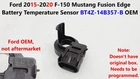 Ford 2015-2020 F150 Mustang Fusion Edge Battery Temperature Sensor BT4Z-14B357-B Used. Price: $45.00.