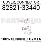 8282133440 Genuine Toyota Cover, Connector 82821-33440 New. Price: $7.84.
